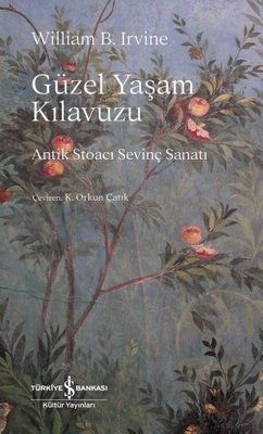 Güzel Yaşam Kılavuzu - Antik Stoacı Sevinç Sanatı