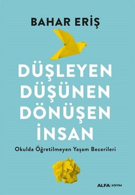 Düşleyen Düşünen Dönüşen İnsan - Okulda Öğretilmeyen Yaşam Becerileri