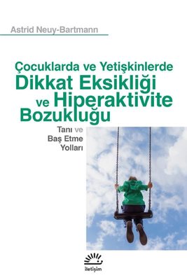 Dikkat Eksikliği ve Hiperaktivite Bozukluğu - Tanı ve Baş Etme Yolları-Çocuk ve Yetişkinlerde